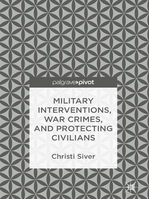 cover image of Military Interventions, War Crimes, and Protecting Civilians